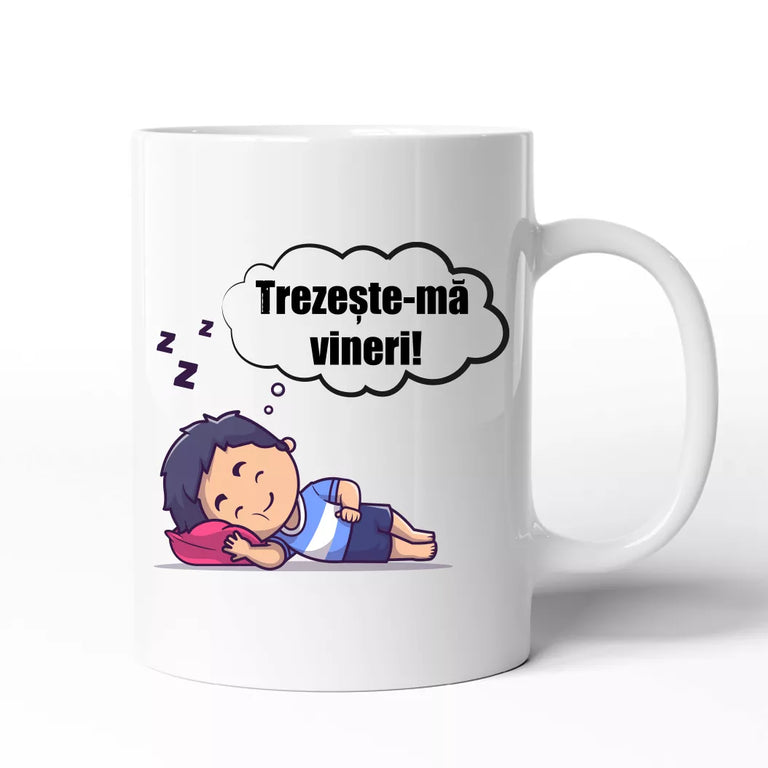 Cana personalizata cu mesaj - Trezeste-ma Vineri