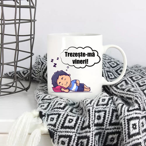 Cana personalizata cu mesaj - Trezeste-ma Vineri