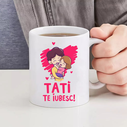Cana personalizata cu mesaj - Tati te iubesc