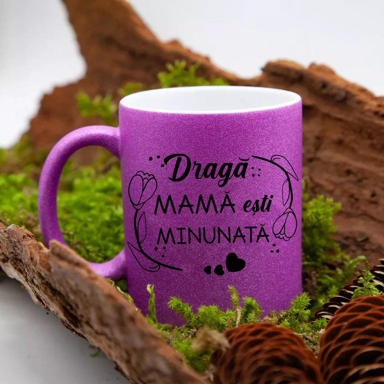 Cana GLITTER cu sclipici personalizata - Draga mama esti minunata