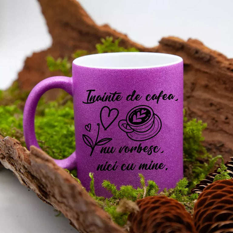 Cana GLITTER cu sclipici personalizata - Inainte de cafea nu vorbesc nici cu mine