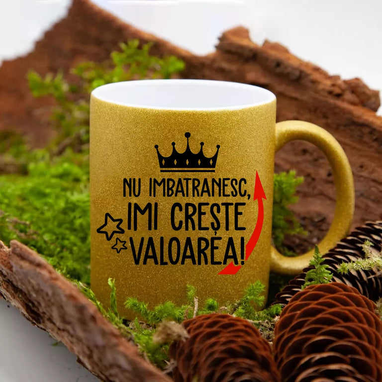 Cana GLITTER cu sclipici personalizata - Nu imbatranesc imi creste valoarea