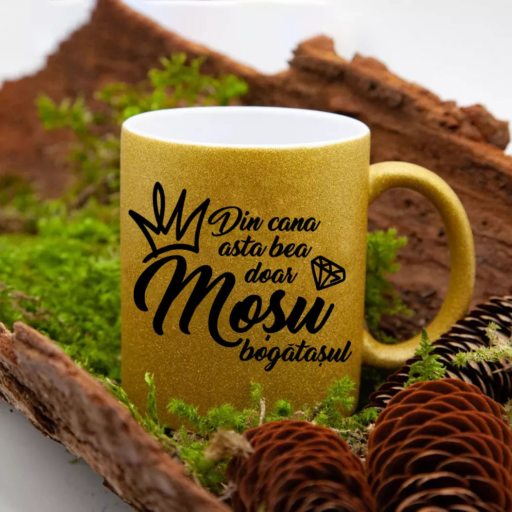 Din cana asta bea doar mosu bogatasul 2