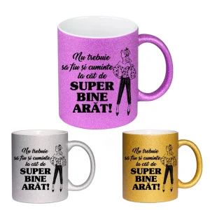 Cana GLITTER cu sclipici personalizata - Nu trebuie sa fiu si cuminte la cat de super bine arat
